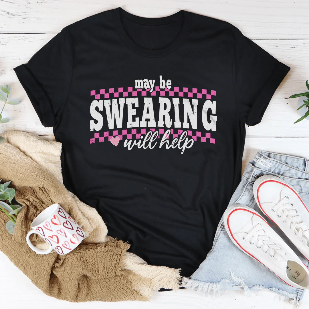 Maybe Swearing Will Help Tee