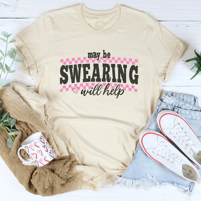 Maybe Swearing Will Help Tee