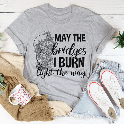 Que los puentes que quemo iluminen el camino Tee