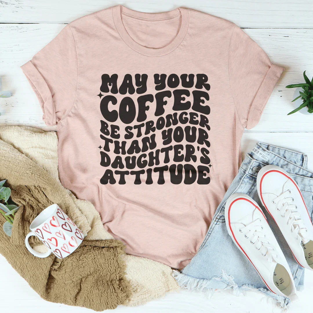 Que votre café soit plus fort que l'attitude de votre fille Tee