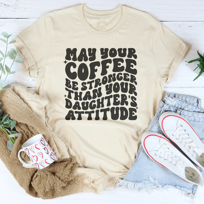 Que votre café soit plus fort que l'attitude de votre fille Tee
