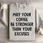 May Your Coffee Be Stronger Than Your Excuses Sweatshirt