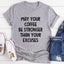 May Your Coffee Be Stronger Than Your Excuses Tee - Korvel
