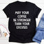 May Your Coffee Be Stronger Than Your Excuses Tee - Korvel