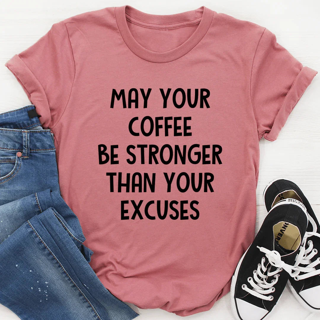 May Your Coffee Be Stronger Than Your Excuses Tee - Korvel
