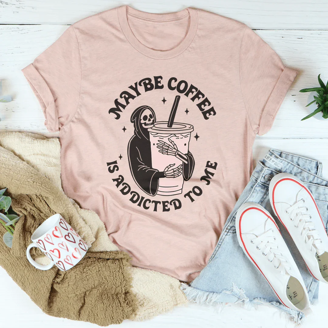 Tal vez el café está adicto a mí camiseta