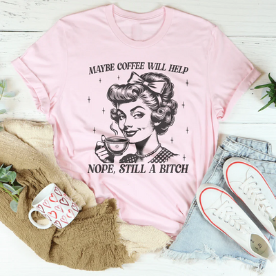 Quizás el café ayude, no, sigue siendo una camiseta B*
