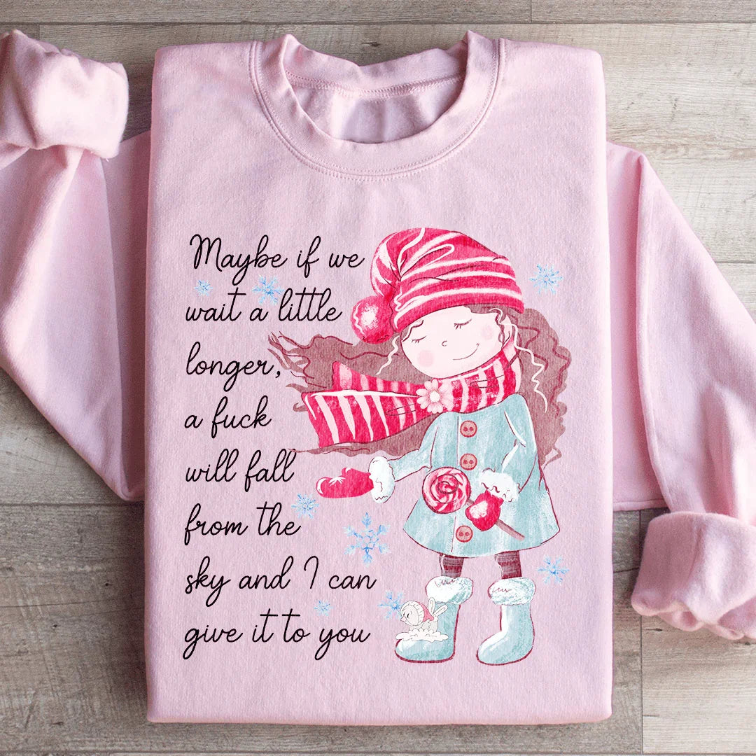 Peut-être si nous attendons un peu plus longtemps Sweatshirt