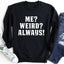 Moi ? Bizarre ? Toujours ! Sweatshirt