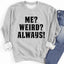 Moi ? Bizarre ? Toujours ! Sweatshirt