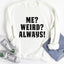Moi ? Bizarre ? Toujours ! Sweatshirt