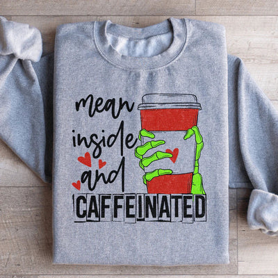 Mean Inside And Caffeinated Sweatshirt