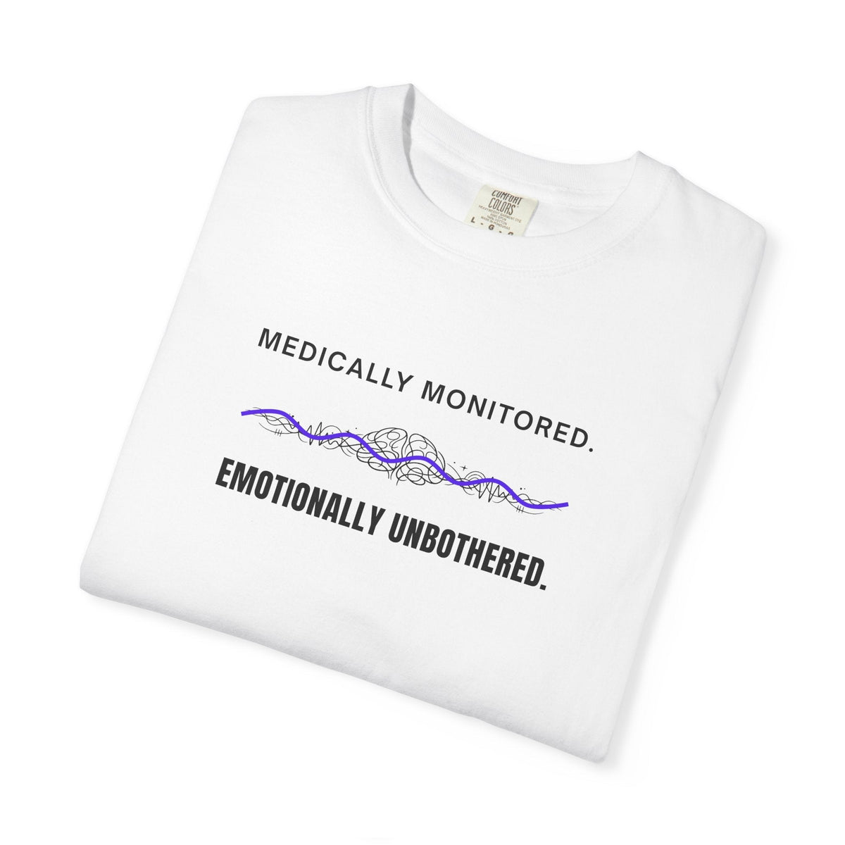 Medically Monitored. Emotionally Unbothered. T-Shirt