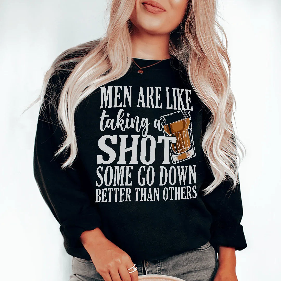Men Are Like Taking A Shot Sweatshirt