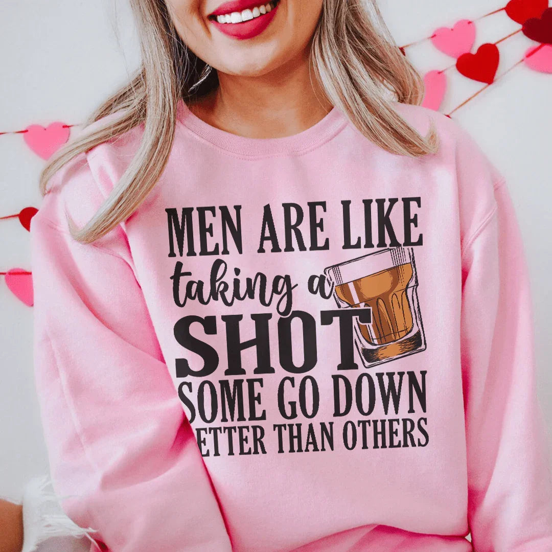 Men Are Like Taking A Shot Sweatshirt