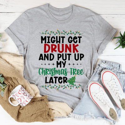 Podría emborracharme y dejar mi árbol de Navidad más tarde Tee