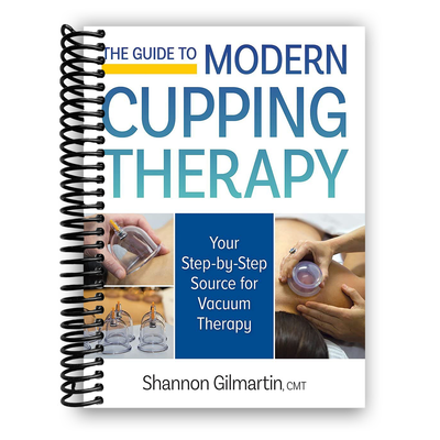 The Guide to Modern Cupping Therapy: Your Step-by-Step Source for Vacuum Therapy (Spiral Bound) - Korvel
