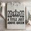 Mom: A Title Just Above Queen Sweatshirt