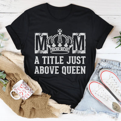 T-shirt Maman Un Titre Juste Au-dessus de la Reine