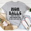 Mom Balls Things You Grow T-Shirt