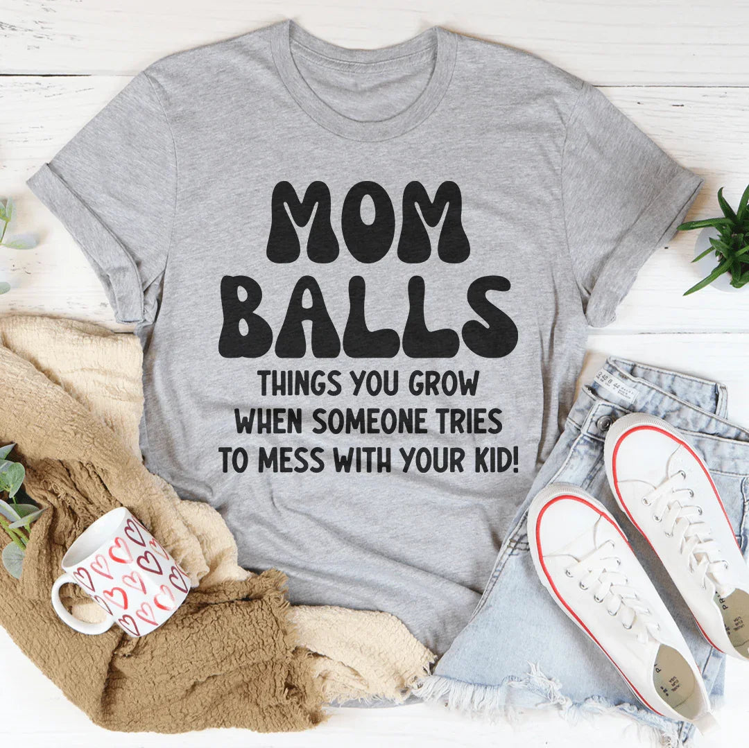 Mom Balls Things You Grow T-Shirt