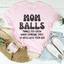 Mom Balls Things You Grow T-Shirt