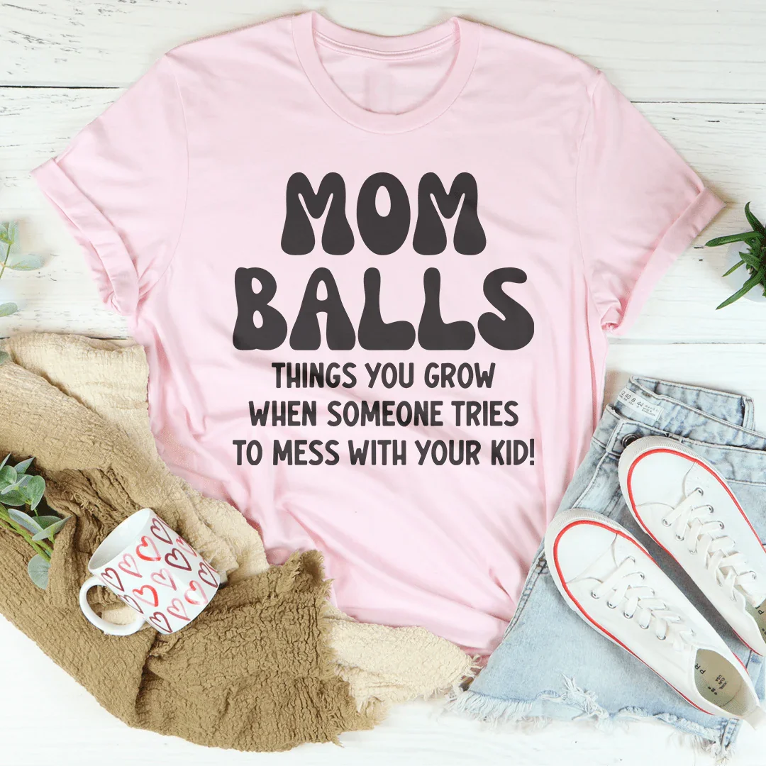 Mom Balls Things You Grow T-Shirt