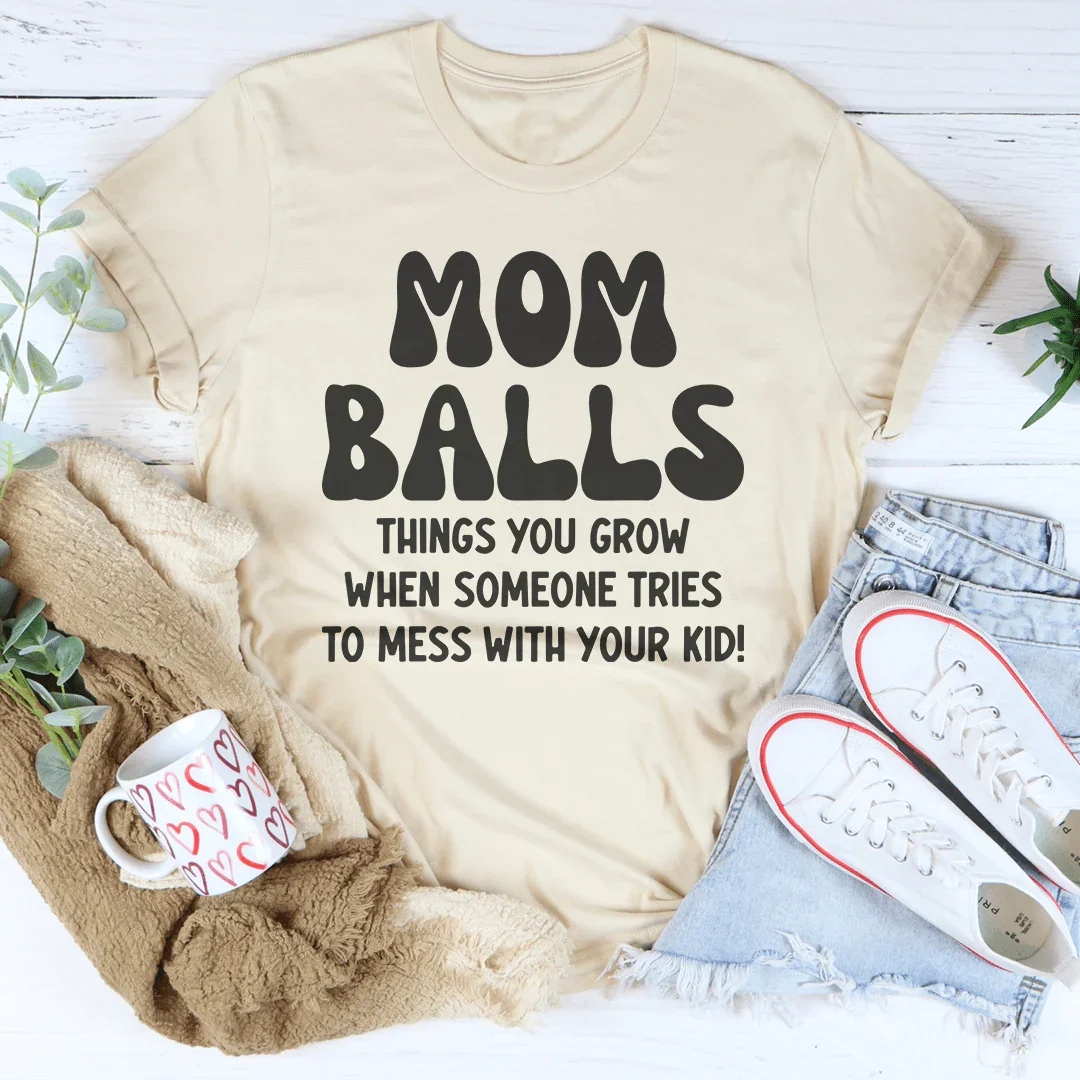 Mom Balls Things You Grow T-Shirt