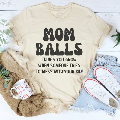 Mom Balls Things You Grow T-Shirt