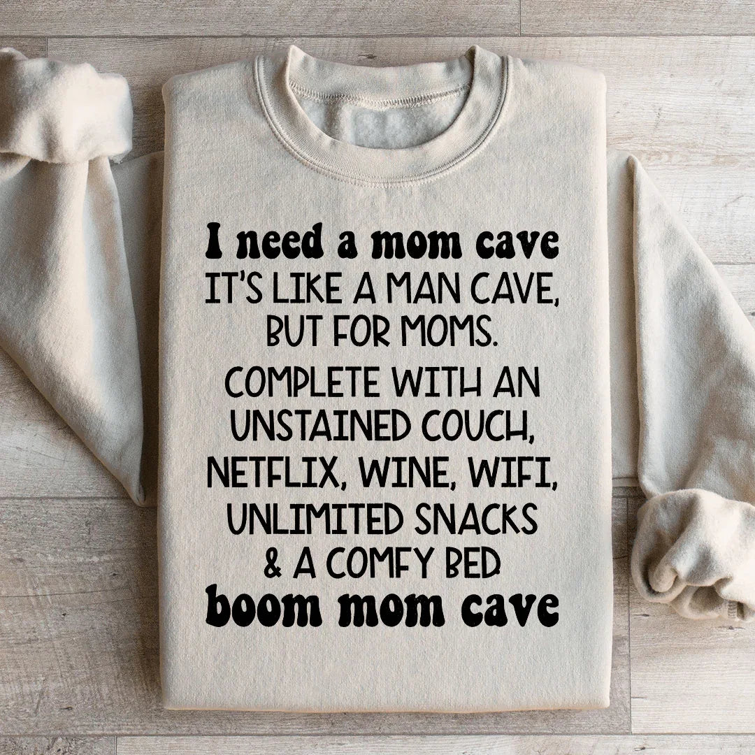 I Need A Mom Cave Sweatshirt
