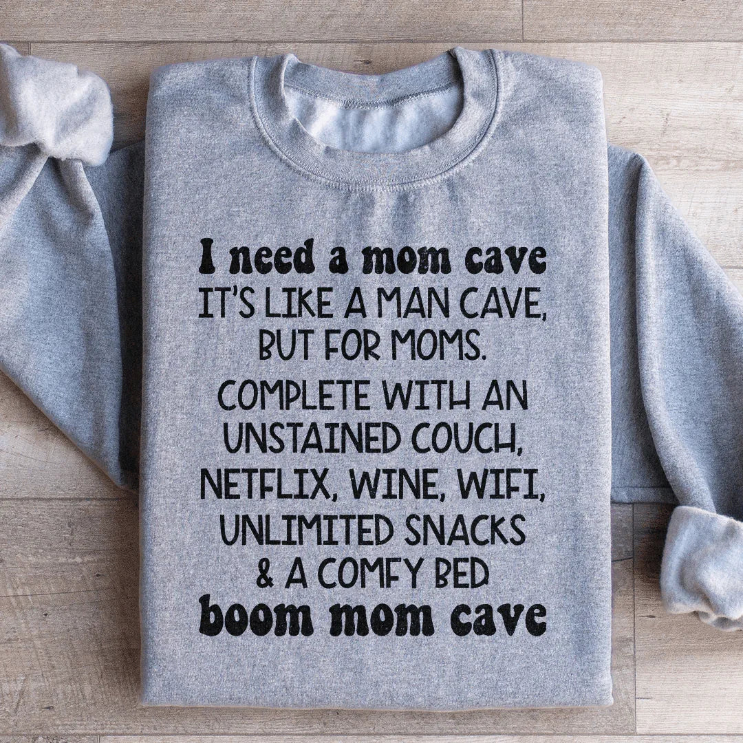 I Need A Mom Cave Sweatshirt