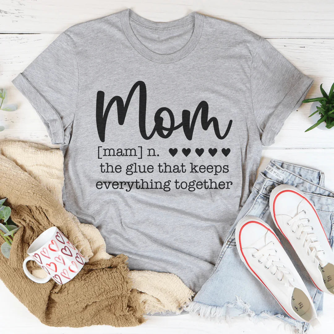 Mom: The Glue That Keeps Everything Together Tee