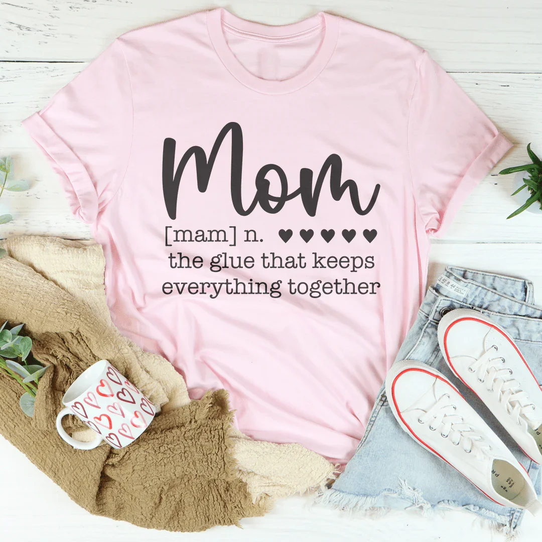 Mom: The Glue That Keeps Everything Together Tee
