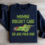 Mombie Doesn't Care Go Ask Your Dad Sweatshirt