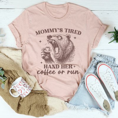 Mommy's Tired - Hand Her Coffee or Run Tee