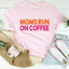 Moms Run On Coffee Tee - Korvel