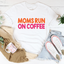 Moms Run On Coffee Tee - Korvel