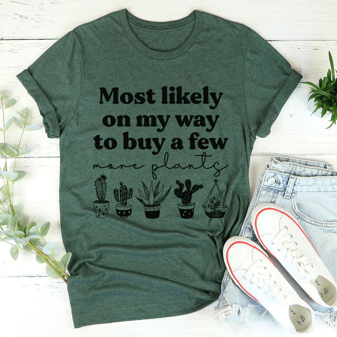 Most Likely On My Way To Buy A Few More Plants Tee - Korvel
