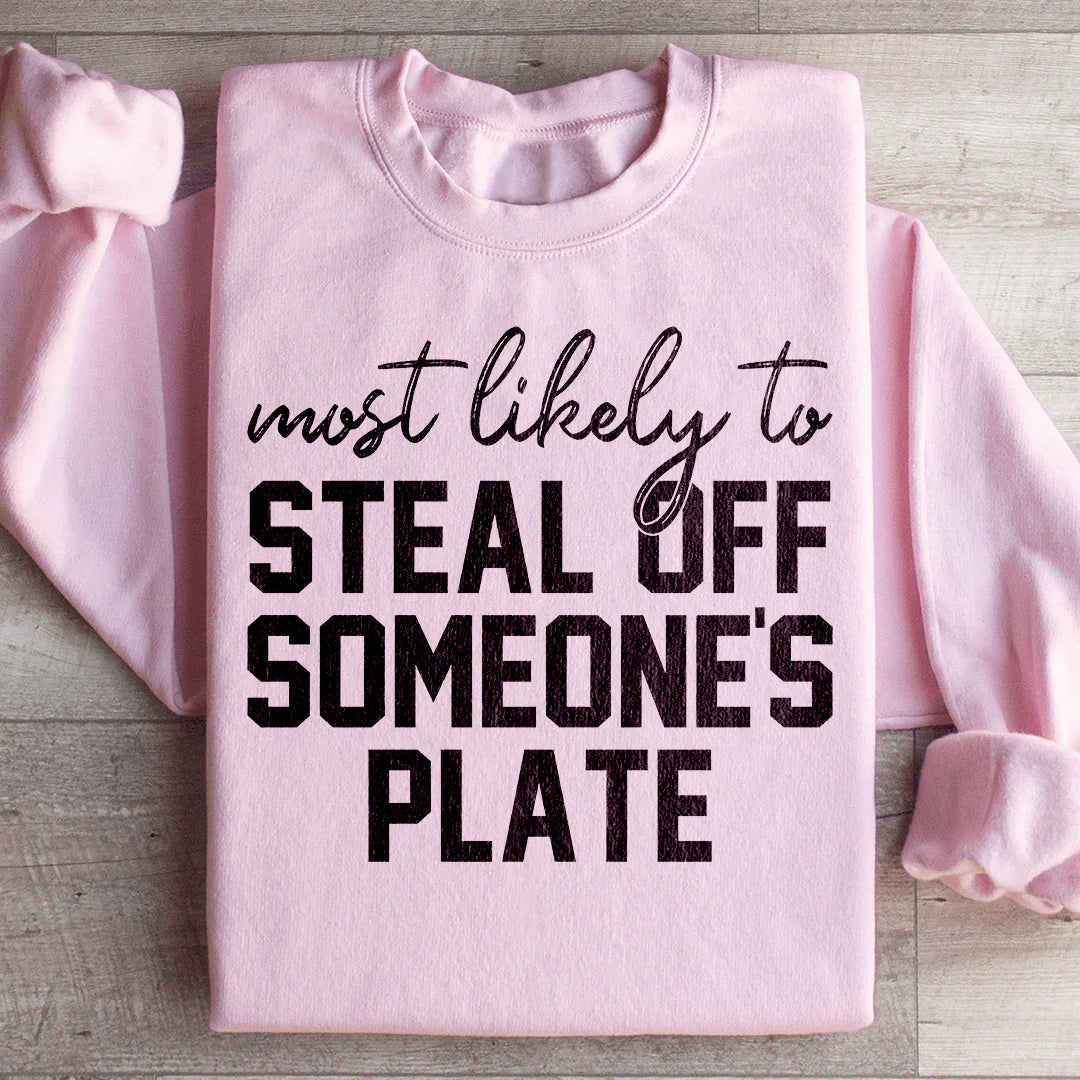 Most Likely To Steal Off Someone's Plate Sweatshirt