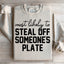 Most Likely To Steal Off Someone's Plate Sweatshirt