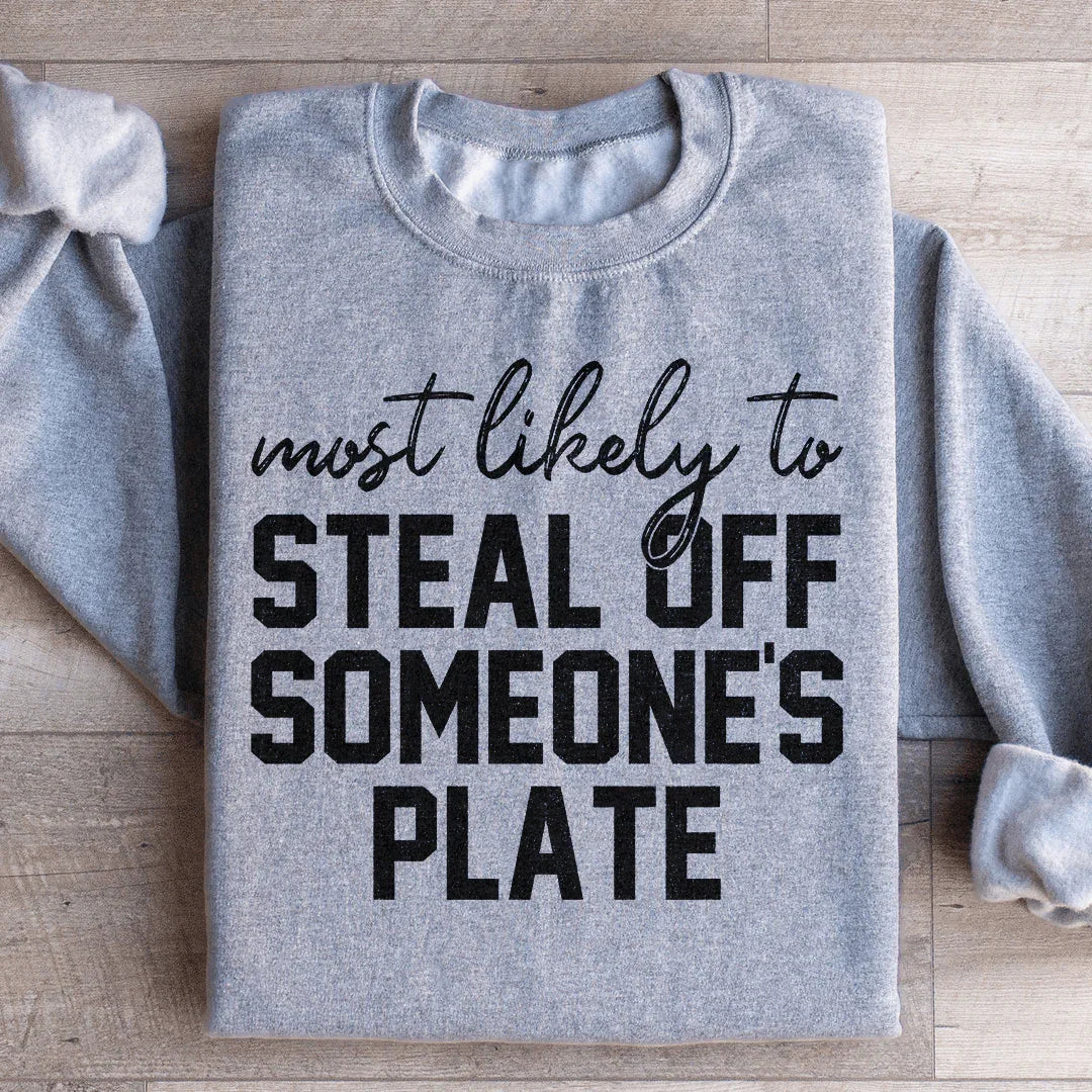 Most Likely To Steal Off Someone's Plate Sweatshirt