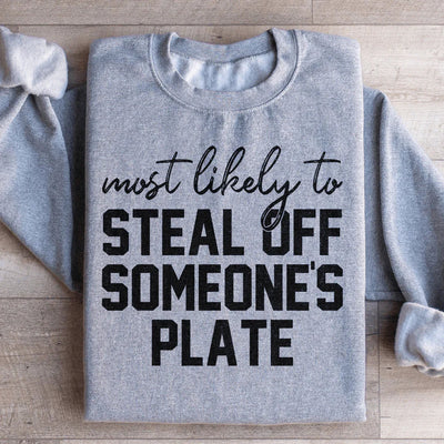 Most Likely To Steal Off Someone's Plate Sweatshirt