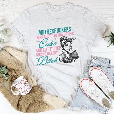 Los hijos de puta creen que pueden tener su pastel Tee