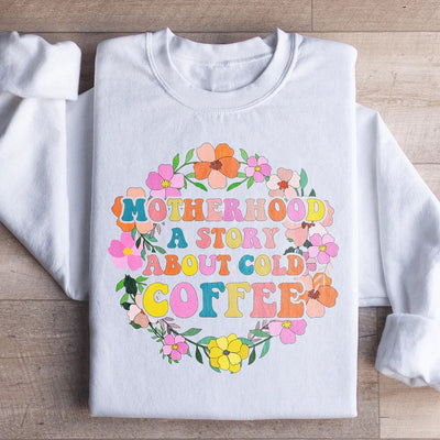 Motherhood: A Story About Cold Coffee Sweatshirt