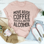 Move Aside Coffee, This Is A Job For Alcohol Tee