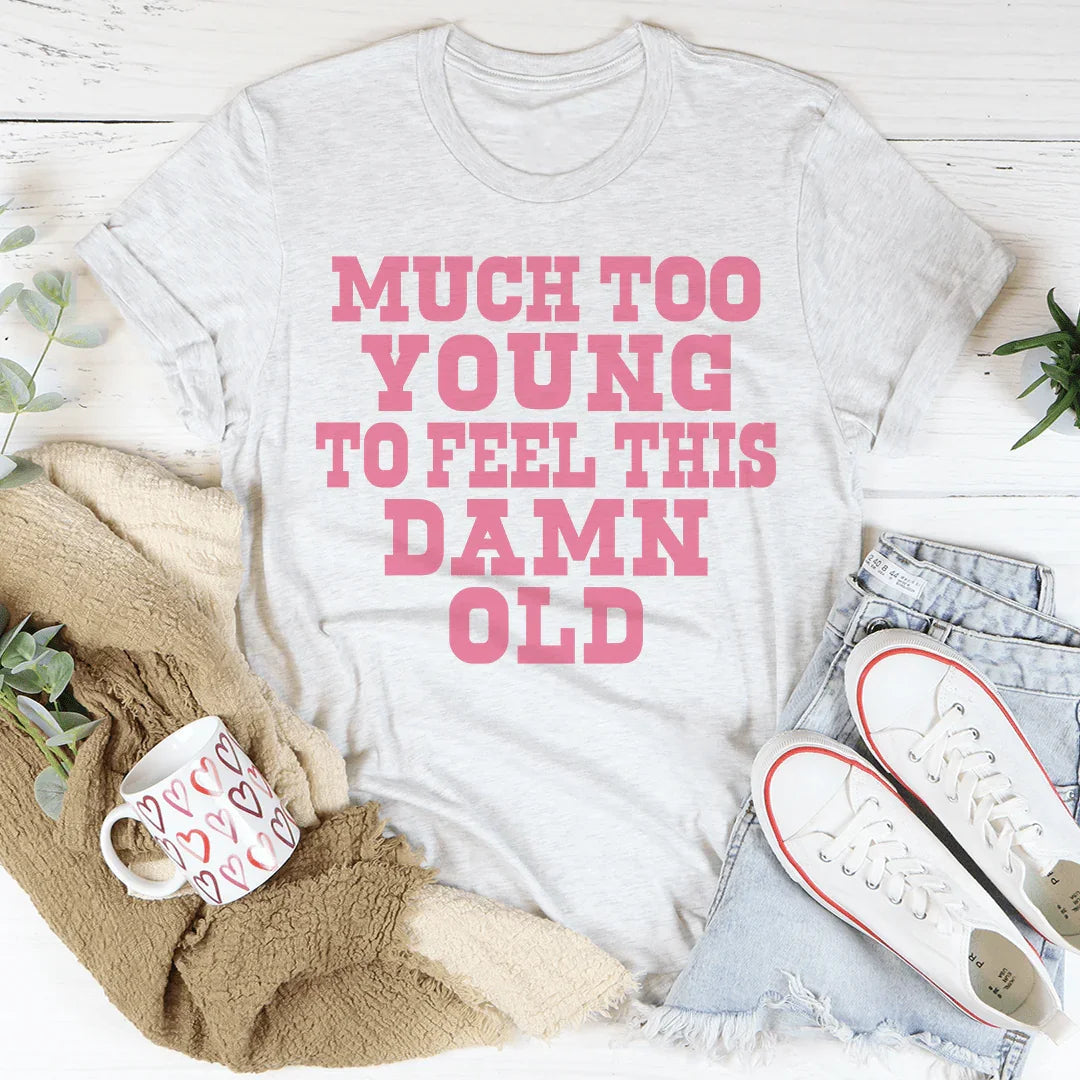 Demasiado Joven Para Sentirme Tan Viejo Camiseta