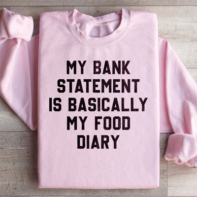 My Bank Statement Is Basically My Food Diary Sweatshirt