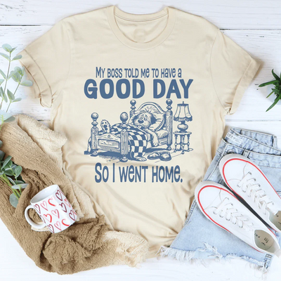 My Boss Told Me To Have A Good Day Tee