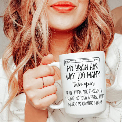 My Brain Has Way Too Many Tabs Open Ceramic Mug - 15 oz
