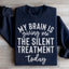 Mi cerebro me está dando el tratamiento silencioso hoy Sudadera